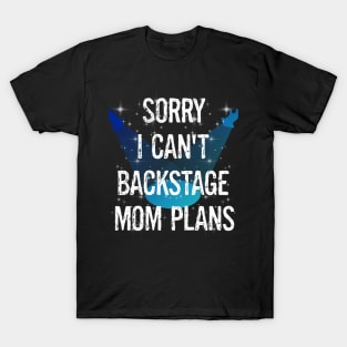 Funny Boys Girls Dancers Dance Recital Sorry I Can't Backstage Mom Plans T-Shirt